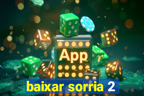 baixar sorria 2